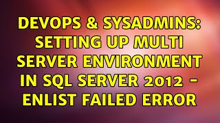 DevOps & SysAdmins: Setting up Multi server environment in Sql Server 2012 - Enlist Failed Error