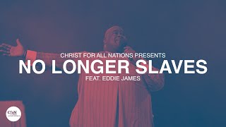 No Longer Slaves LIVE | Christ for all Nations Presents WORTHY | Feat. Eddie James