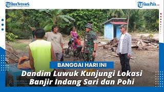 Dandim Luwuk Banggai Kunjungi Lokasi Banjir Indang Sari dan Pohi, Kerahkan 100 Personel Bantu Warga