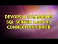 DevOps & SysAdmins: Sql Server 2008 R2 connection error (2 Solutions!!)