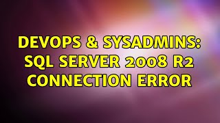 DevOps & SysAdmins: Sql Server 2008 R2 connection error (2 Solutions!!)