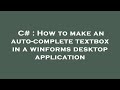 C# : How to make an auto-complete textbox in a winforms desktop application