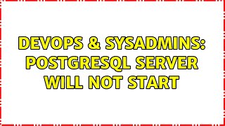DevOps & SysAdmins: Postgresql server will not start