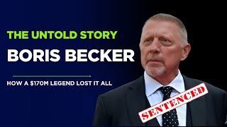 The Rise and Fall of Boris Becker: How a $170M Tennis Legend Lost It All