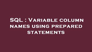 SQL : Variable column names using prepared statements