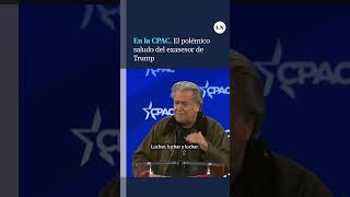 El polémico saludo de Steve Bannon, exasesor de Trump, al finalizar su discurso en la CPAC