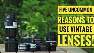 Five Uncommon Reasons To Use Vintage Lenses PLUS \