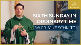 Sixth Sunday in Ordinary Time - Mass with Fr. Mike Schmitz