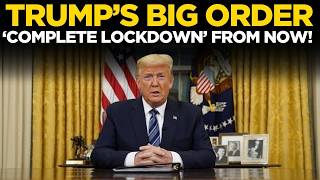 Donald Trump LIVE: 'Lockdown Now' | Immediate Order Sends Shockwaves Across Nation | US News LIVE