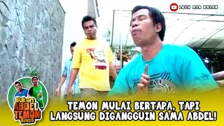 TEMON MULAI BERTAPA, TAPI LANGSUNG DIGANGGUIN SAMA ABDEL!  - BUKAN ABDEL TEMON BIASA