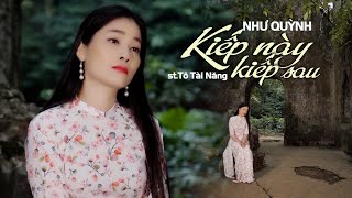 KIẾP NÀY KIẾP SAU-NHƯ QUỲNH | KIẾP NÀY LÀ ĐÂY, KIẾP SAU LÀ ĐÂU...