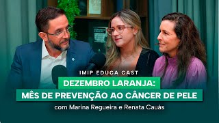 Dezembro Laranja: Mês de Prevenção do Câncer de Pele - Marina Regueira e Renata Cavalcanti Cauás