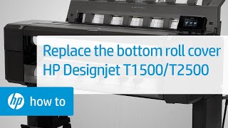 Replacing the Bottom Roll Cover | HP Designjet T1500 and T2500 | HP