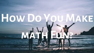 How Do You Make Math Fun
