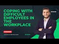 Coping with Difficult Employees in the Workplace