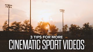 How to make your Sport Videos more CINEMATIC | 3 Tips for Sports Videography