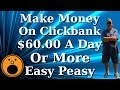 Make Money On Clickbank $60.00 A Day Easy Peasy