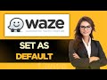 How To Set Waze As Your Default Navigation App On Android - FULL GUIDE (2025)