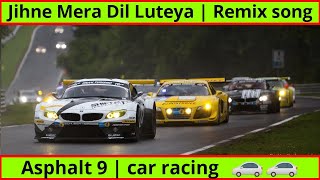 Jihne Mera Dil Luteya  | Remix song | Asphalt 9 | car racing | Rainbow Atulya