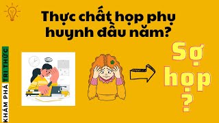 Thực chất họp phụ huynh đầu năm là gì? Tại sao các bậc phụ huynh lại sợ | khám phá tri thức