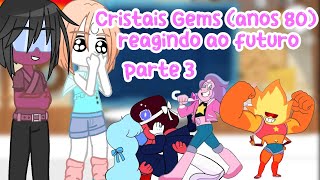 °Cristais Gems reagindo ao futuro° ||Parte 3|| •SU x GC• (novo estilo de react?)