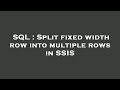 SQL : Split fixed width row into multiple rows in SSIS
