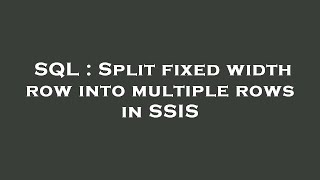 SQL : Split fixed width row into multiple rows in SSIS