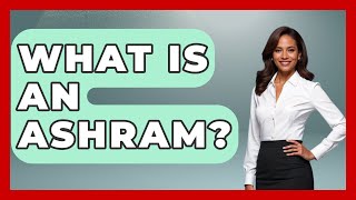 What Is An Ashram? - Spiritual Universe Unlocked