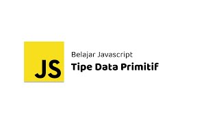 Belajar Javascript - 04 Tipe Data Primitif