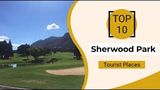 Top 10 Best Tourist Places to Visit in Sherwood Park | Canada - English