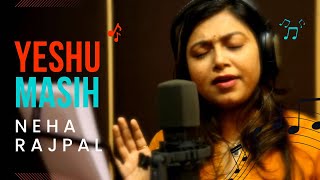 Yeshu Masih Official Video | Hindi Christian Worship Song 2015 | Singer: Neha Rajpal