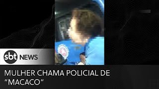 Mulher é presa após chamar policial de 'macaco'