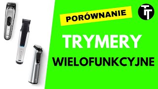 Multigroomery - porównanie trymerów wielofunkcyjnych