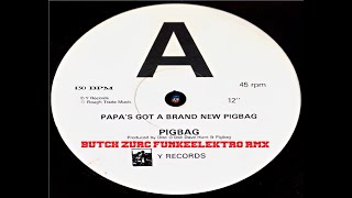 PAPA'S GOT A BRAND NEW PIGBAG - PIGBAG \u0026 PAUL HARDCASTLE (BUTCH ZURC FUNKEELEKTRO RMX) - 130.00 BPM