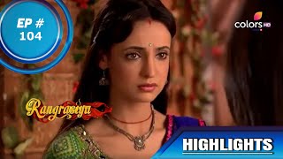 Rangrasiya | रंगरसिया | Episode 104 | Highlights