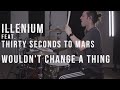 IllENIUM ft. Thirty Seconds To Mars - Wouldn't Change a Thing - Drum Cover