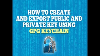 How to create and export your private and public key using GPG Keychain