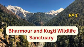 Bharmour | Kugti  Village | Wildlife Sanctuary | Travel |  EP1