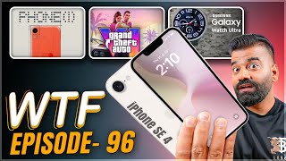iPhone SE 4 | CMF Phone(1) | GTA 6 Launch | Galaxy Watch 7 Ultra | Episode 96 |