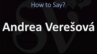 How to Pronounce Andrea Verešová? (CORRECTLY)