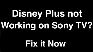 Disney Plus not working on Sony Smart TV  -  Fix it Now