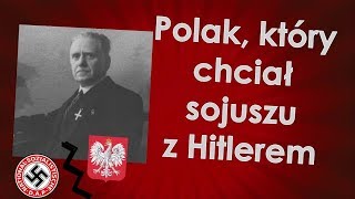 Polak, który chciał sojuszu z Hitlerem