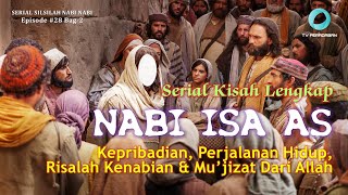 KISAH NABI ISA AS #2 : Kepribadian, Perjalanan Hidup, Risalah Kenabian & Mu’jizat Nabi Isa AS