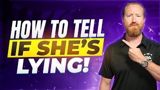 How to Instantly Tell If She's Lying to You