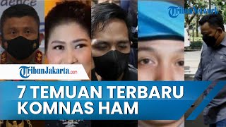 7 Temuan Terbaru Komnas HAM Terkait Janggalnya Pembunuhan  Brigadir J  : Masih Yakin ada Pelecehan