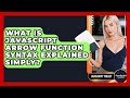 What Is JavaScript Arrow Function Syntax Explained Simply? - JavaScript Toolkit