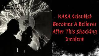 NASA Scientist Becomes A Believer After This Shocking Incident | Mystery Files