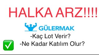 GÜLERMAK AĞIR SANAYİ HALKA ARZ! Kaç Lot Verir? Ne Kadar Katılım Olur? #halkaarz