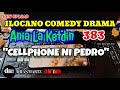 ILOCANO COMEDY DRAMA | CELLPHONE NI PEDRO | ANIA LA KETDIN 383 | NEW UPLOAD