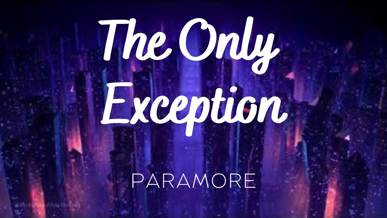 Paramore - THE ONLY EXCEPTION (Lyrics) - YouTube